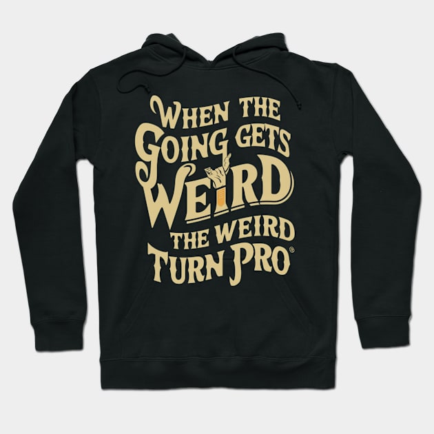 When the going gets weird, the weird turn pro. Hoodie by Abdulkakl